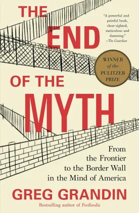 The End of the Myth: From the Frontier to the Border Wall in the Mind of America Paperback  January 14, 2020